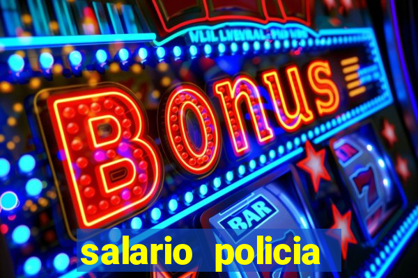 salario policia civil da bahia